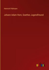 Produktbild: Johann Adam Horn, Goethes Jugendfreund