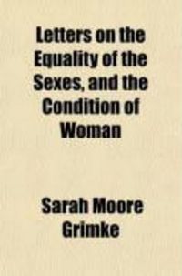 Produktbild: Letters on the Equality of the Sexes, and the Condition of Woman; Addressed to Mary S. Parker