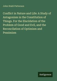 Produktbild: Conflict in Nature and Life: A Study of Antagonism in the Constitution of Things. For the Elucidation of the Problem of Good and Evil, and the Reconci
