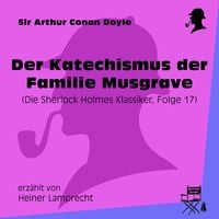 Produktbild: Der Katechismus der Familie Musgrave (Die Sherlock Holmes Klassiker, Folge 17)