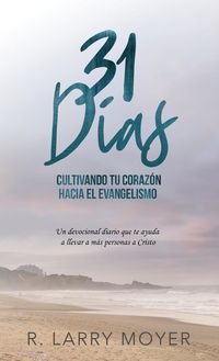 Produktbild: 31 D&iacute;as Cultivando T&uacute; Coraz&oacute;n Hacia el Evangelismo