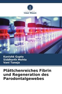 Produktbild: Pl&auml;ttchenreiches Fibrin und Regeneration des Parodontalgewebes