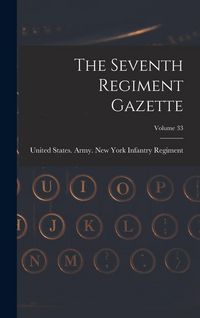 Produktbild: The Seventh Regiment Gazette; Volume 33