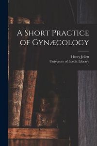Produktbild: A Short Practice of Gyn&aelig;cology