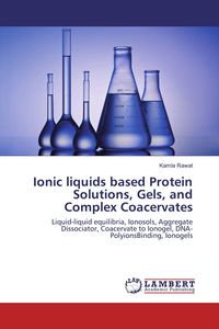 Produktbild: Ionic liquids based Protein Solutions, Gels, and Complex Coacervates