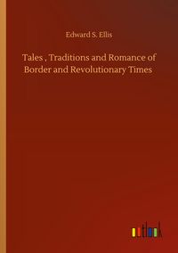 Produktbild: Tales , Traditions and Romance of Border and Revolutionary Times