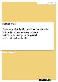 Produktbild: Fluggastrechte bei Leistungsst&ouml;rungen des Luftbef&ouml;rderungsvertrages nach nationalem, europ&auml;ischem und internationalem Recht