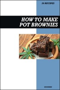Produktbild: How to Make Pot Brownies Cookbook: Easy THC Infused Cannabis & Marijuana Chocolate Edible Recipes for Delicious Homemade Desserts