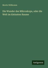 Produktbild: Die Wunder des Mikroskops, oder die Welt im kleinsten Raume