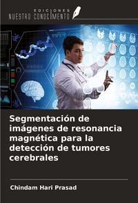 Produktbild: Segmentaci&oacute;n de im&aacute;genes de resonancia magn&eacute;tica para la detecci&oacute;n de tumores cerebrales