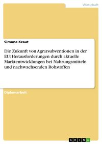 Produktbild: Die Zukunft von Agrarsubventionen in der EU: Herausforderungen durch aktuelle Marktentwicklungen bei Nahrungsmitteln und nachwachsenden Rohstoffen