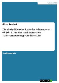 Produktbild: Die thukydideische Rede des Athenagoras (6, 36 - 41) in der syrakusanischen Volksversammlung von 415 v. Chr.