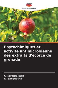 Produktbild: Phytochimiques et activit&eacute; antimicrobienne des extraits d'&eacute;corce de grenade