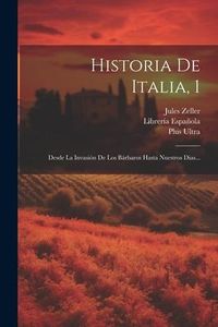 Produktbild: Historia De Italia, 1: Desde La Invasi&oacute;n De Los B&aacute;rbaros Hasta Nuestros Dias...