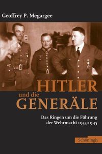 Bild vom Artikel Hitler und die Generäle vom Autor Geoffrey Megargee