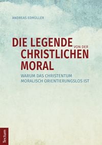 Bild vom Artikel Die Legende von der christlichen Moral vom Autor Andreas Edmüller