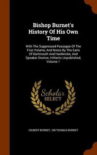 Produktbild: Bishop Burnet's History Of His Own Time: With The Suppressed Passages Of The First Volume, And Notes By The Earls Of Dartmouth And Hardwicke, And Spea