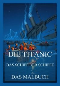 Produktbild: Die Titanic - Das Schiff der Schiffe - Das Malbuch