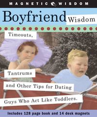 Produktbild: Boyfriend Wisdom: Timeouts, Tantrums and Other Tips for Dating Guys Who ACT Like Toddlers [With Magnets]