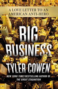 Bild vom Artikel Big Business: A Love Letter to an American Anti-Hero vom Autor Tyler Cowen