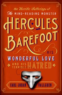 Produktbild: The Horrific Sufferings of the Mind-Reading Monster Hercules Barefoot: His Wonderful Love and His Terrible Hatred