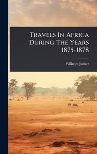Produktbild: Travels In Africa During The Years 1875-1878