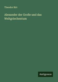Produktbild: Alexander der Gro&szlig;e und das Weltgriechentum