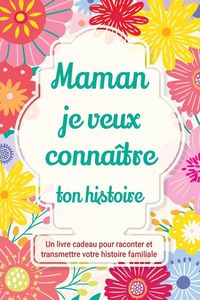 Produktbild: Maman, je veux conna&icirc;tre ton histoire