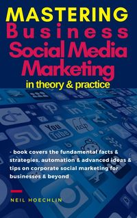 Produktbild: Mastering Business Social Media Marketing in Theory & Practice