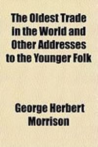 Produktbild: The Oldest Trade in the World and Other Addresses to the Younger Folk