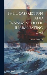Produktbild: The Compression and Transmission of Illuminating Gas