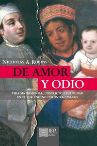 Produktbild: De amor y odio. Vida matrimonial, conflicto e intimidad en el sur andino colonial, 1750 - 1825