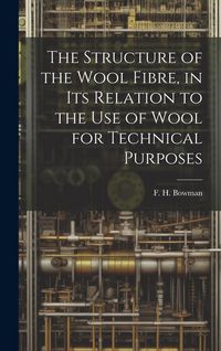 Produktbild: The Structure of the Wool Fibre, in its Relation to the use of Wool for Technical Purposes