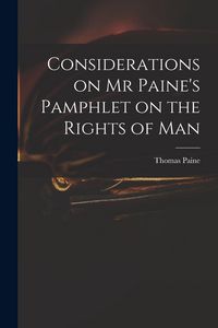 Produktbild: Considerations on Mr Paine's Pamphlet on the Rights of Man