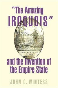 Produktbild: "The Amazing Iroquois" and the Invention of the Empire State