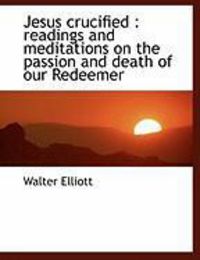Produktbild: Jesus Crucified: Readings and Meditations on the Passion and Death of Our Redeemer