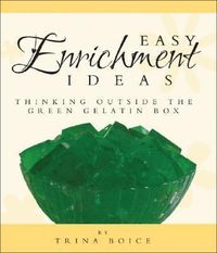 Produktbild: Easy Enrichment Ideas: Thinking Outside the Green Gelatin Box