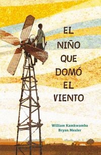 Produktbild: El Ni&ntilde;o Que Dom&oacute; El Viento / The Boy Who Harnessed the Wind