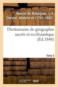 Produktbild: Dictionnaire de g&eacute;ographie sacr&eacute;e et eccl&eacute;siastique. Tome 3. Dictionnaire g&eacute;ographique de la Bible