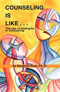 Produktbild: Counseling Is Like...the Use of Analogies in Counseling