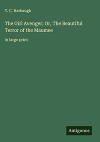 Produktbild: The Girl Avenger; Or, The Beautiful Terror of the Maumee