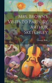 Produktbild: Mrs. Brown's Visits To Paris, By Arthur Sketchley