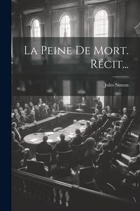 Produktbild: La Peine De Mort. R&eacute;cit...