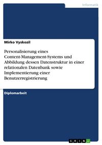 Produktbild: Personalisierung eines Content-Management-Systems und Abbildung dessen Datenstruktur in einer relationalen Datenbank sowie Implementierung einer Benut