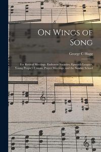 Produktbild: On Wings of Song: for Revival Meetings, Endeavor Societies, Epworth Leagues, Young People's Unions, Prayer Meetings, and the Sunday Scho