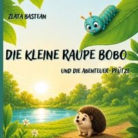 Produktbild: Die kleine Raupe Bobo und die Abenteuer-Pf&uuml;tze