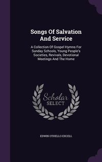 Produktbild: Songs Of Salvation And Service: A Collection Of Gospel Hymns For Sunday Schools, Young People's Societies, Revivals, Devotional Meetings And The Home