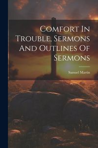 Produktbild: Comfort In Trouble, Sermons And Outlines Of Sermons