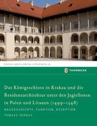 Produktbild: Das K&ouml;nigsschloss in Krakau und die Residenzarchitektur unter den Jagiellonen in Polen und Litauren (1499-1548)