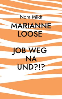Produktbild: Marianne Loose Job weg Na und?!?